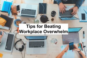 Tips for Beating Workplace Overwhelm