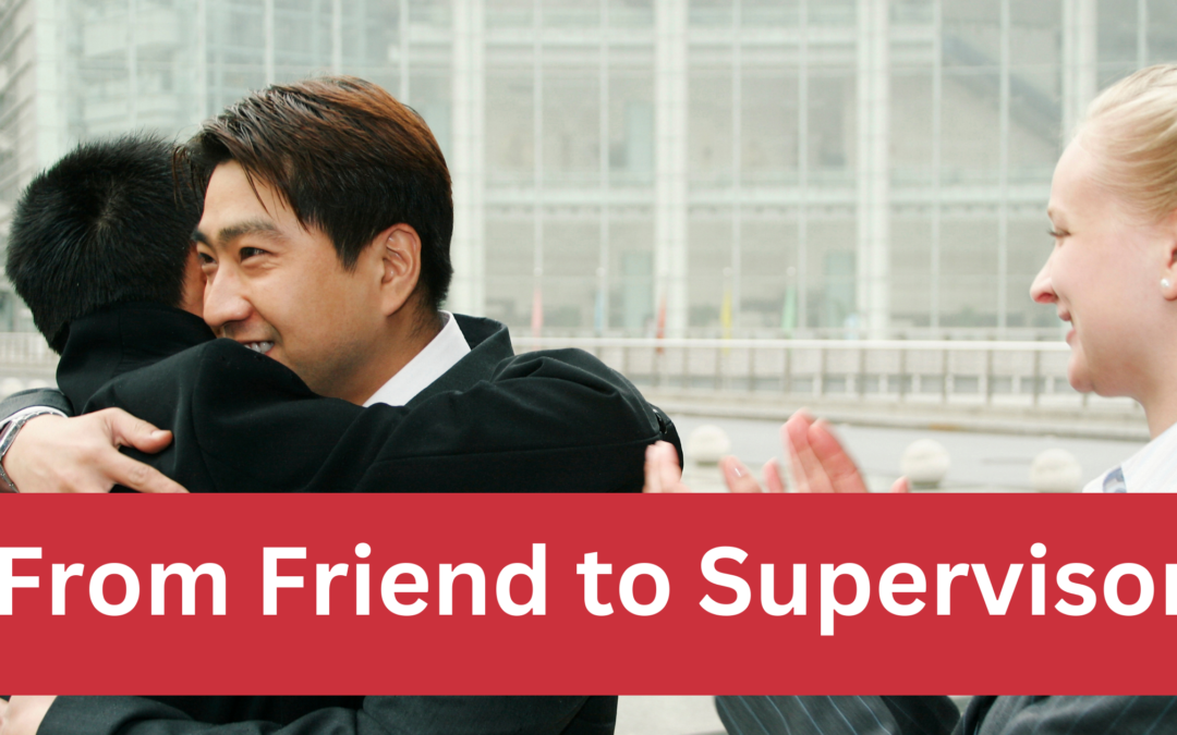 Tips to go From Friend to Supervisor