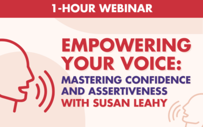 Empowering Your Voice: Mastering Confidence and Assertiveness- 1 Hour Webinar with Susan Leahy