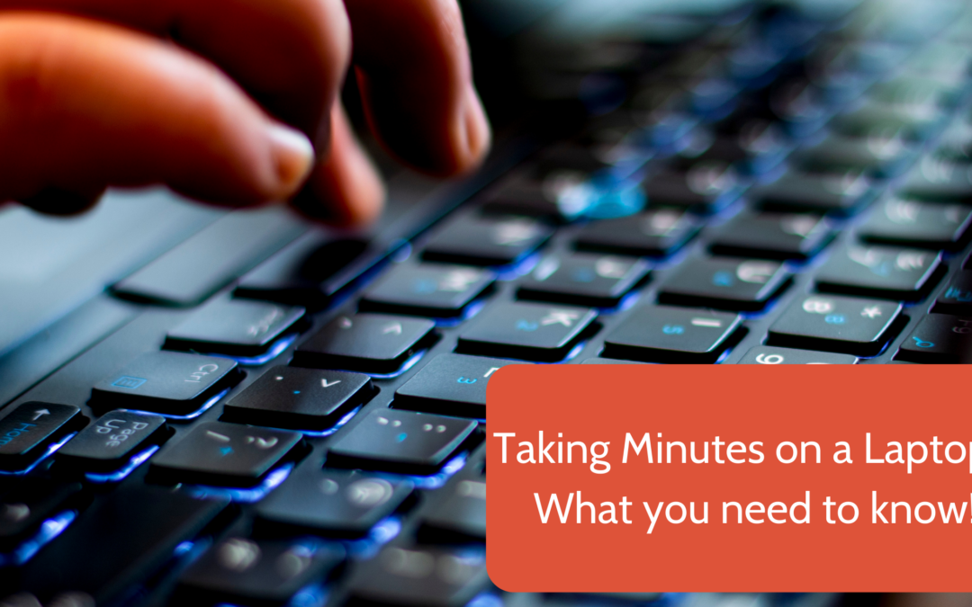 Taking Minutes on a Laptop – What you need to know!