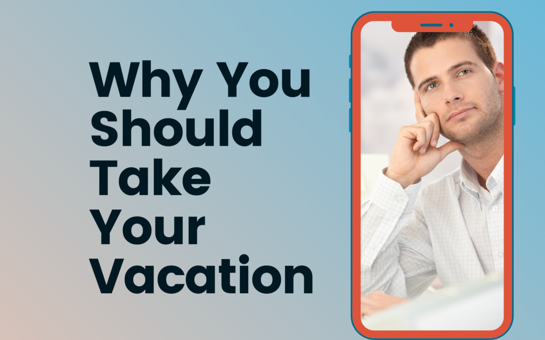 Why You Should Take Your Vacation