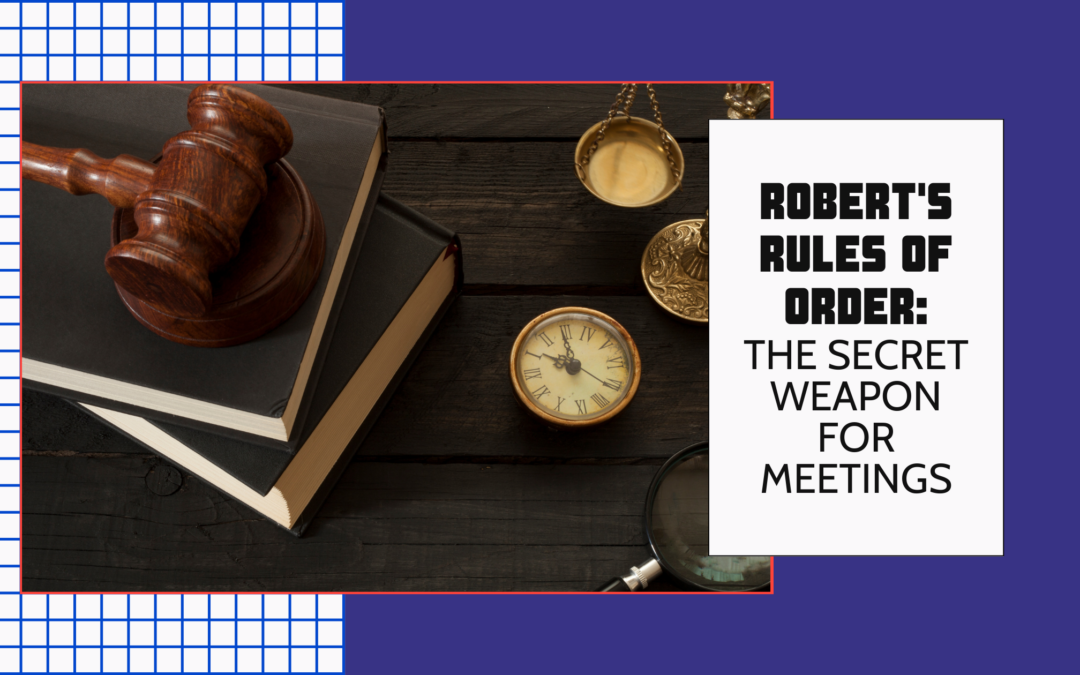 Robert’s Rules of Order: The Secret Weapon for Your Meetings