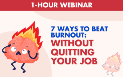 7 Ways To Beat Burnout: Without Quitting Your Job – 1 Hour Webinar