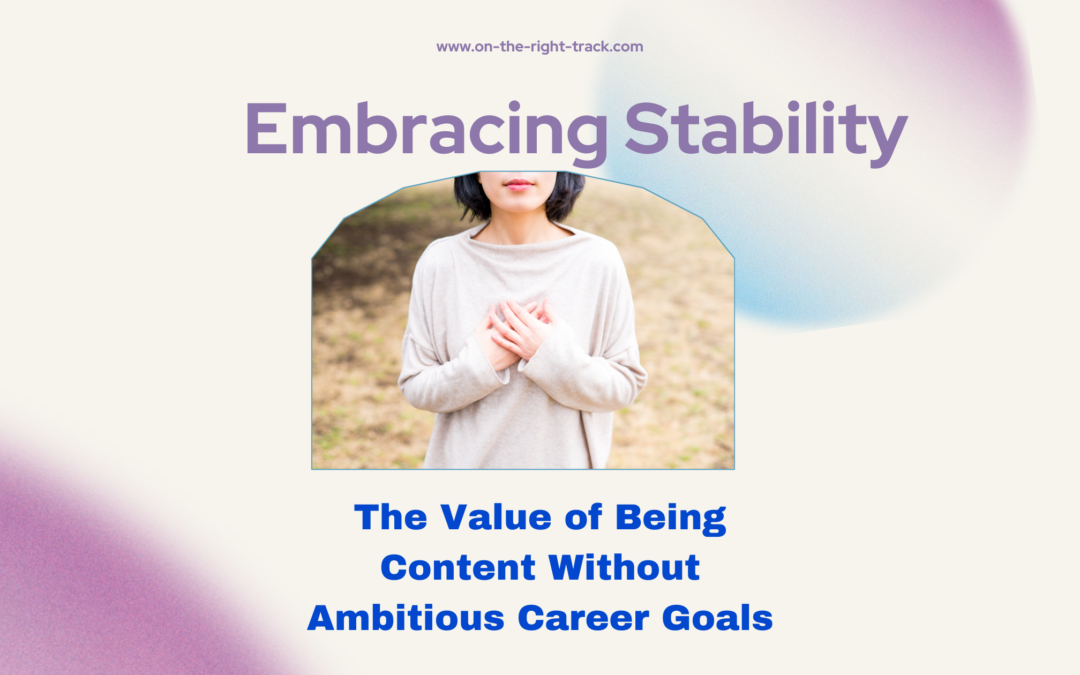 Embracing Stability: The Value of Being Content Without Ambitious Career Goals