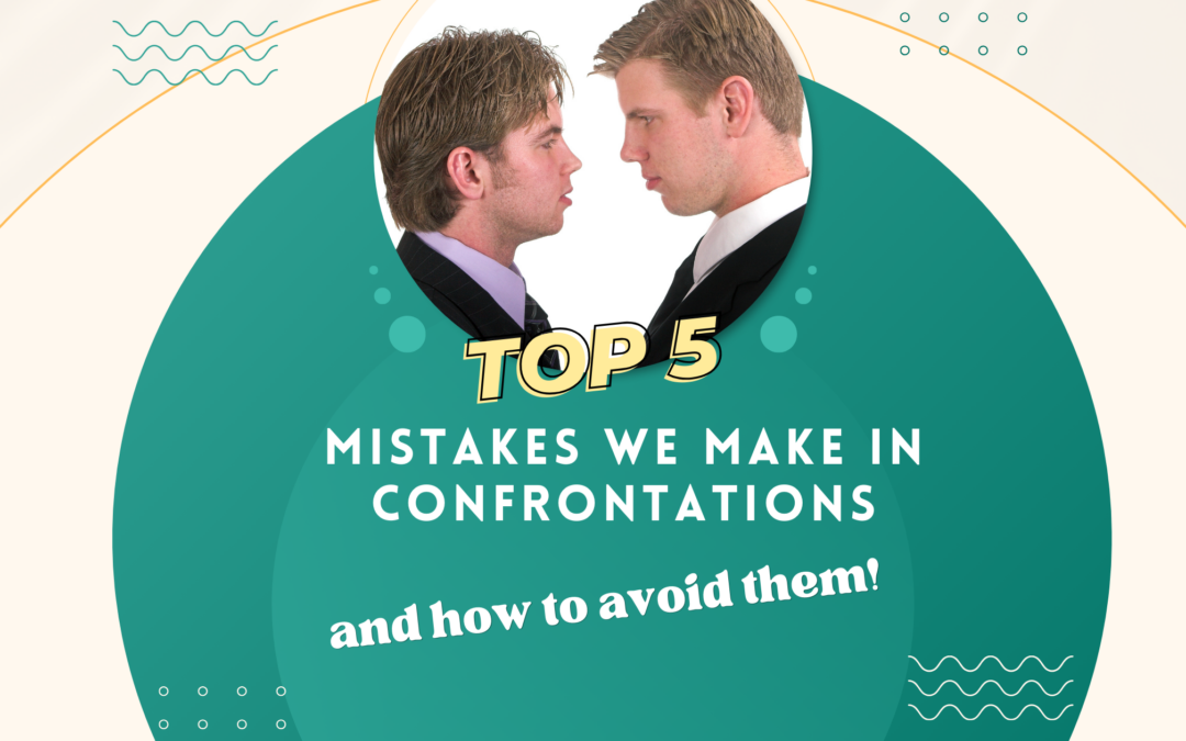 The Top 5 Mistakes People Make During Confrontations and How to Avoid Them