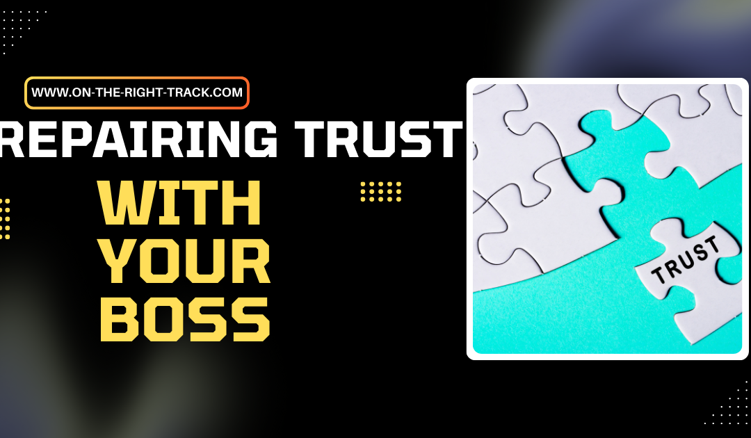 Repairing Trust With Your Boss