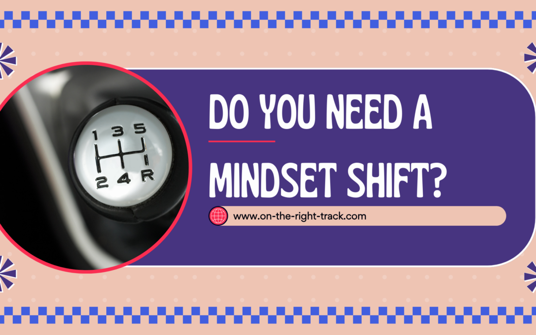 Do You Need a Mindset Shift?