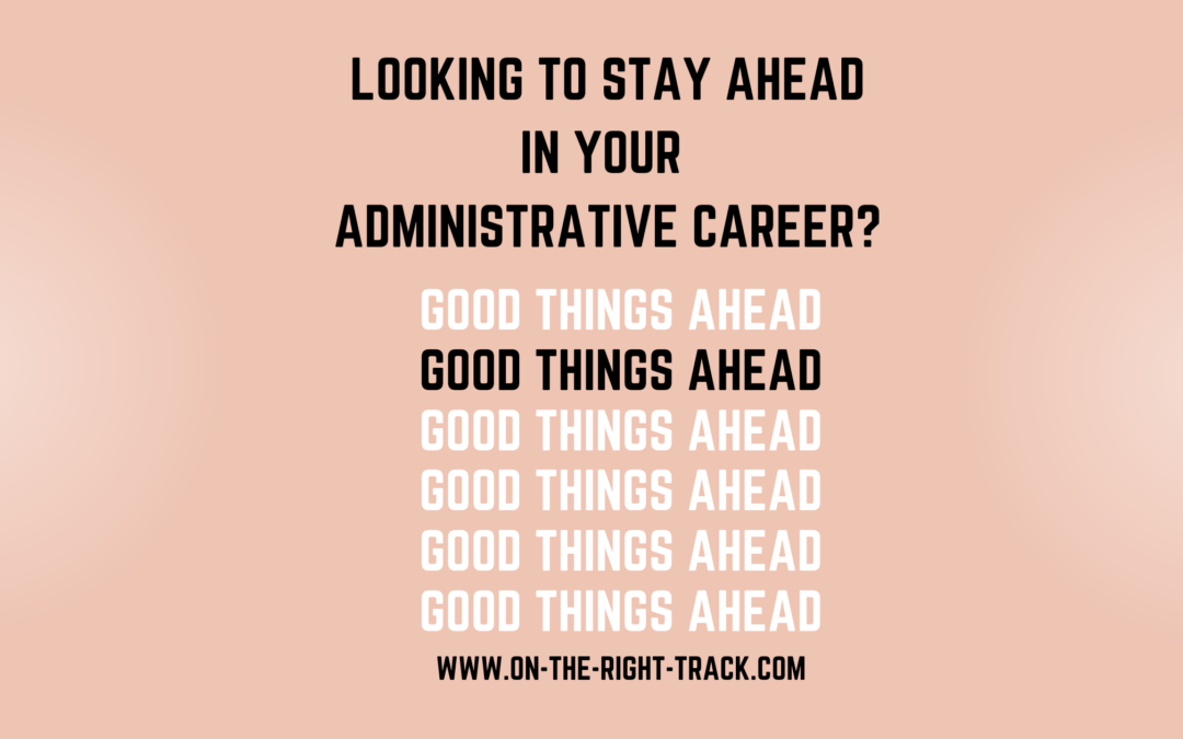 Looking to Stay Ahead in Your Administrative Career?