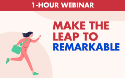 Make the Leap to Remarkable – One Hour Webinar