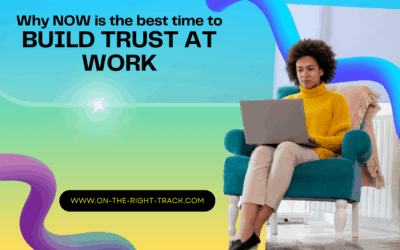 Why Now Is the Best Time to Build Trust at Work
